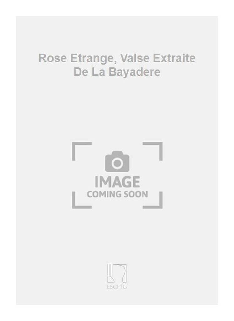 Rose Etrange, Valse Extraite De La Bayadere